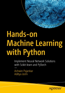 Hands-on Machine Learning with Python Implement Neural Network Solutions with Scikit-learn and PyTorch (Ashwin Pajankar, Aditya Joshi)（Z-Library）