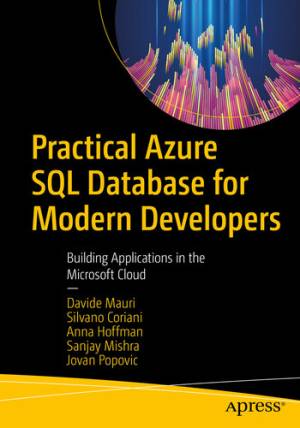 Practical Azure SQL Database for Modern Developers Building Applications in the Microsoft Cloud ( etc.)（Z-Library）