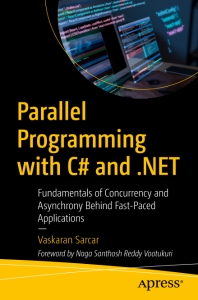 Parallel Programming with C and .NET Fundamentals of Concurrency and Asynchrony Behind Fast-Paced Applications (Vaskaran Sarcar)（Z-Library）