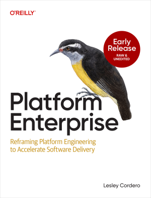Platform Enterprise Reframing Platform Engineering to Accelerate Software Delivery (2026-04-09 Early Release) (Lesley Cordero)（Z-Library）