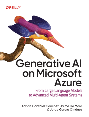 Generative AI on Microsoft Azure (Adrián González Sánchez, Jaime De Mora etc.)（Z-Library）