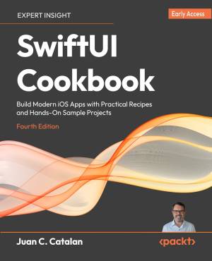 SwiftUI Cookbook - 4th Edition (Early Access) - Build Modern iOS Apps with Practical Recipes and Hands-On Sample Projects (for… (Juan C. Catalan)（Z-Library）