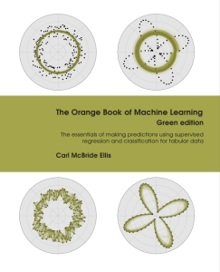 The Orange Book of Machine Learning The essentials of making predictions using supervised regression and classification for… (Carl McBride Ellis)（Z-Library）