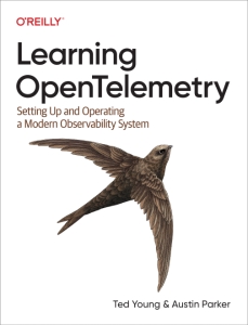 Learning OpenTelemetry Setting Up and Operating a Modern Observability System (Austin Parker, Ted Young)（Z-Library）