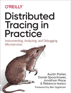 Distributed Tracing in Practice Instrumenting, Analyzing, and Debugging Microservices (Austin Parker, Daniel Spoonhower etc.)（Z-Library）