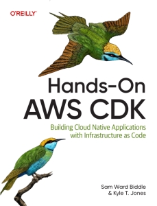 Hands-On AWS CDK Building Cloud Native Applications with Infrastructure as Code (Sam Ward Biddle, Kyle T Jones)（Z-Library）