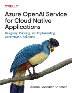 Azure OpenAI Service for Cloud Native Applications (for True Epub) (Adrián González Sánchez)（Z-Library）