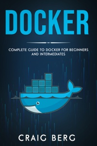 Docker Complete Guide To Docker For Beginners And Intermediates (Code tutorials Book 6) (Berg, Craig)（Z-Library）