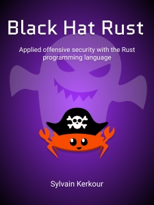 Black Hat Rust Deep dive into offensive security with the Rust programming language (Sylvain Kerkour)（Z-Library）