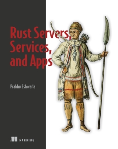 Rust Servers, Services, and Apps (Prabhu Eshwarla)（Z-Library）