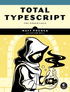 Total Typescript - The Essentials (Matt Pocock, Taylor Bell)（Z-Library）