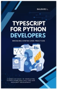TypeScript for Python Developers Bridging Syntax and Practices (Baldurs L.)（Z-Library）