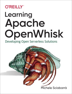 Learning Apache OpenWhisk Developing Open Serverless Solutions (Michele Sciabarrà)（Z-Library）