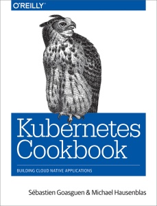 Kubernetes Cookbook (Sebastien Goasguen  Michael Hausenblas)（Z-Library）