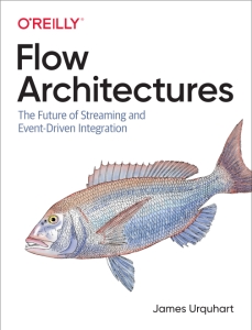 Flow Architectures The Future of Streaming and Event-Driven Integration (James Urquhart)（Z-Library）