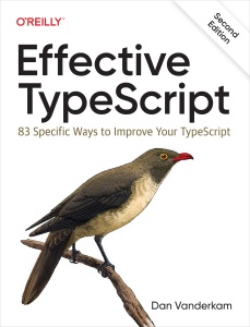 Effective Typescript 83 Specific Ways to Improve Your Typescript (Dan Vanderkam)（Z-Library）