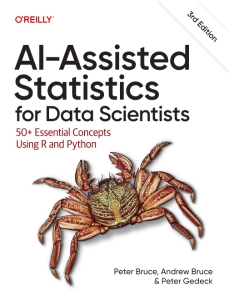 AI-Assisted Statistics for Data Scientists, 3rd Edition 50+ Essential Concepts Using R and Python (Peter Bruce, Andrew Bruce, Peter Gedeck)（Z-Library）