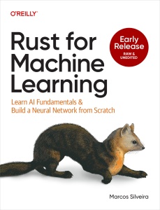 Rust for Machine Learning Learn AI Fundamentals and Build a Neural Network from Scratch (early release) (Marcos Silveira) (z-library.sk, 1lib.sk, z-lib.sk)