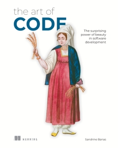The Art of Code The surprising power of beauty in software development (Sandrine Banas)（Z-Library）