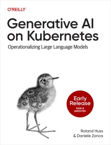 Generative AI on Kubernetes (Early Access) (Roland Huss, Daniele Zonca) (z-library.sk, 1lib.sk, z-lib.sk)
