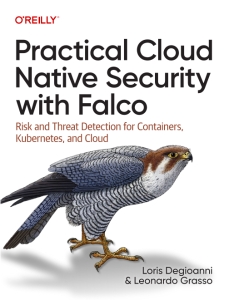 Practical Cloud Native Security with Falco Risk and Threat Detection for Containers, Kubernetes, and Cloud (Loris Degioanni, Leonardo Grasso) (z-library.sk, 1lib.sk, z-lib.sk)