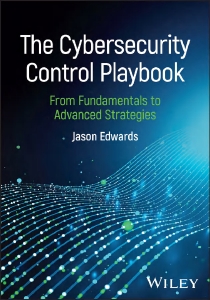 The Cybersecurity Control Playbook From Fundamentals to Advanced Strategies (Jason Edwards)（Z-Library）