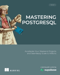 Mastering PostgreSQL Accelerate Your Weekend Projects and Seamlessly Scale to Millions (Denis Magda, Jimmy Angelakos) (z-library.sk, 1lib.sk, z-lib.sk)