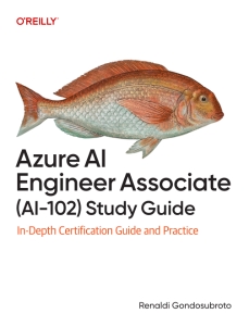 Azure AI Engineer Associate (AI-102) Study Guide In-Depth Certification Guide and Practice (Renaldi Gondosubroto)（Z-Library）