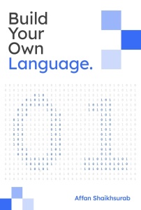 Build Your Own Programming Language (affan shaikhsurab)（Z-Library）