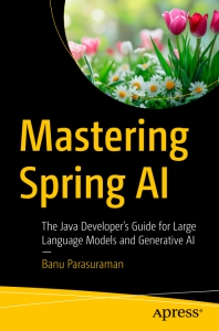 Mastering Spring AI. The Java Developers Guide 2024 (Parasuraman B.)（Z-Library）