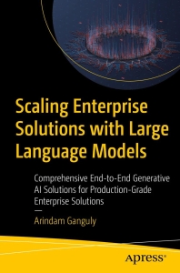 Scaling Enterprise Solutions with Large Language Models (Arindam Ganguly)（Z-Library）