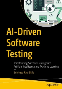 AI-Driven Software Testing Transforming Software Testing with Artificial Intelligence and Machine Learning (Srinivasa Rao Bittla)（Z-Library）