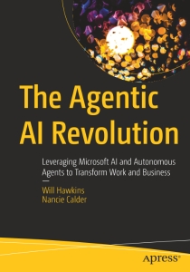 The Agentic AI Revolution Leveraging Microsoft AI and Autonomous Agents to Transform Work and Business (Will Hawkins, Nancie Calder)（Z-Library） (1)