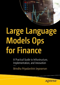 Large Language Models Ops for Finance (Brindha Priyadarshini Jeyaraman)（Z-Library）