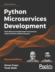 Python Microservices Development – 2nd edition (Simon Fraser, Tarek Ziadé) (z-library.sk, 1lib.sk, z-lib.sk)