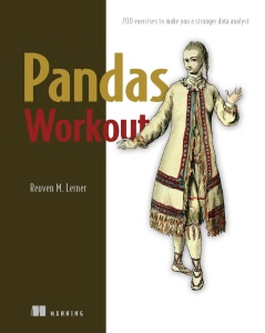 Pandas Workout 200 Exercises to Make You a Stronger Data Analyst (Reuven M. Lerner)（Z-Library）