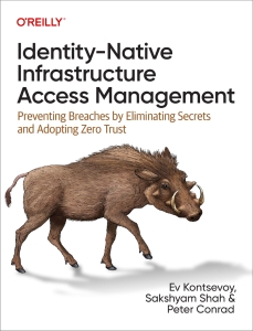 Identity-Native Infrastructure Access Management Preventing Breaches by Eliminating Secrets and Adopting Zero Trust (Ev Kontsevoy, Sakshyam Shah, Peter Conrad)（Z-Library）