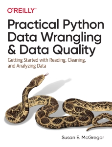 Practical Python Data Wrangling and Data Quality Getting Started with Reading, Cleaning, and Analyzing Data (Susan E. McGregor)（Z-Library）