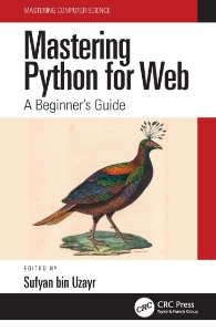 Mastering Python for Web A Beginners Guide (Mastering Computer Science) (Sufyan bin Uzayr)（Z-Library）