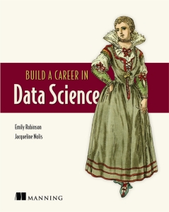 Build a Career in Data Science (Emily Robinson, Jacqueline Nolis)（Z-Library）