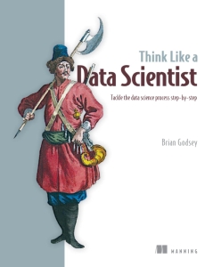 Think Like a Data Scientist Tackle the Data Science Process Step-by-Step (Brian Godsey) (z-library.sk, 1lib.sk, z-lib.sk)