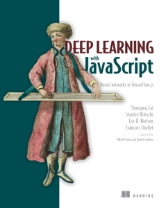 Deep Learning with JavaScript Neural networks in TensorFlow.js (Shanqing Cai, Stan Bileschi, Eric Nielsen) (z-library.sk, 1lib.sk, z-lib.sk)
