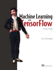 Machine Learning with TensorFlow (Chris A. Mattmann)（Z-Library）