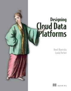 Designing Cloud Data Platforms (Danil Zburivsky, Lynda Partner)（Z-Library）