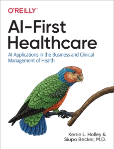 AI-First Healthcare AI Applications in the Business and Clinical Management of Health (Kerrie L. Holley, Siupo Becker M.D.)（Z-Library）