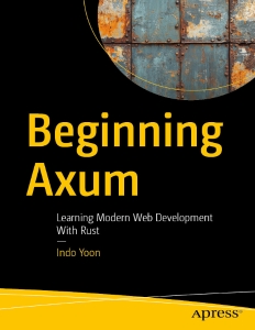 Beginning Axum - Learning Modern Web Development With Rust (for memsa memsa) (Indo Yoon)（Z-Library）