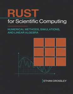 Rust for Scientific Computing - Numerical Methods, Simulations, and Linear Algebra (Alice Schwartz, Ethan Crossley etc.)（Z-Library）