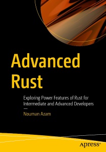 Advanced Rust Exploring Power Features of Rust for Intermediate and Advanced Developers (Nouman Azam)（Z-Library）