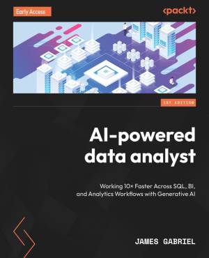 AI-powered data analyst - Early Release - Working 10× Faster Across SQL, BI, and Analytics Workflows with Generative AI -… (James Gabriel)（Z-Library）