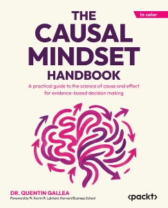 The Causal Mindset Handbook Your Non Technical Guide to master the science of cause and effect for better decisions (Dr. Quentin Gallea)（Z-Library）